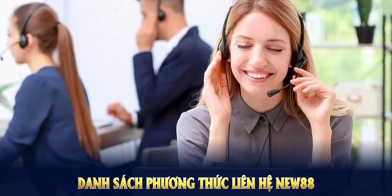 Danh sách phương thức liên hệ NEW88 chính thức, hỗ trợ mọi lúc nơi